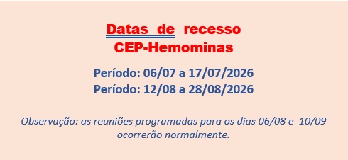 Informamos que o CEP - Hemominas estará em recesso entre os dias